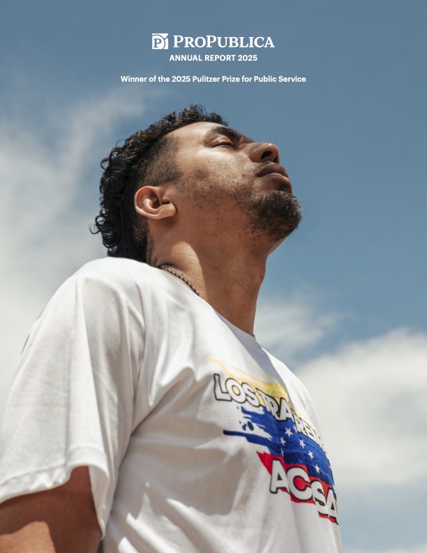 ProPublica Annual Report 2025 cover: Man looking up, sky background, Pulitzer Prize winner
